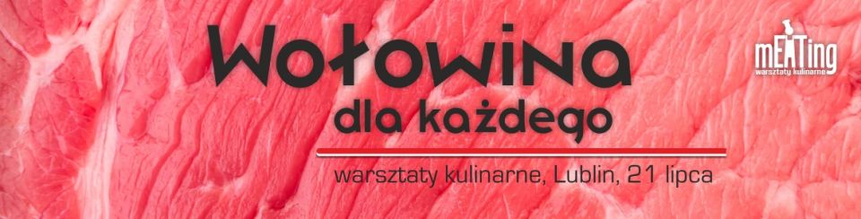 Wołowina | Warsztaty kulinarne w Lublinie | Lubelskie | Pokazy kulinarne | Doradztwo gastronomiczne | Lubelskie