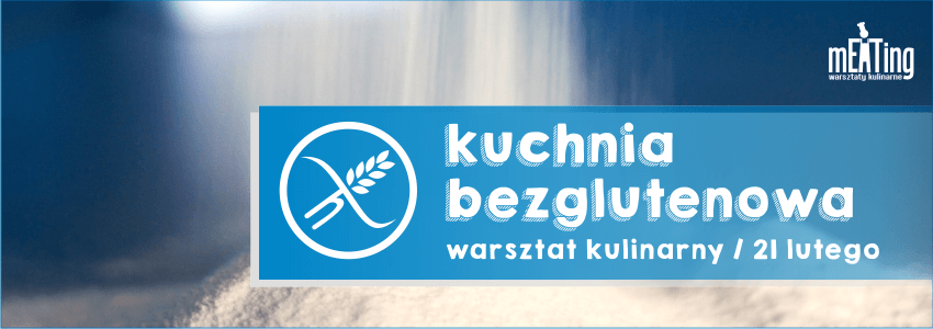 Warsztaty kuchnia bezglutenowa | mEATing | Dawid Furmanek | blog kulinarny